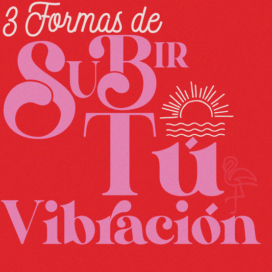 3 formas de subir tu vibración